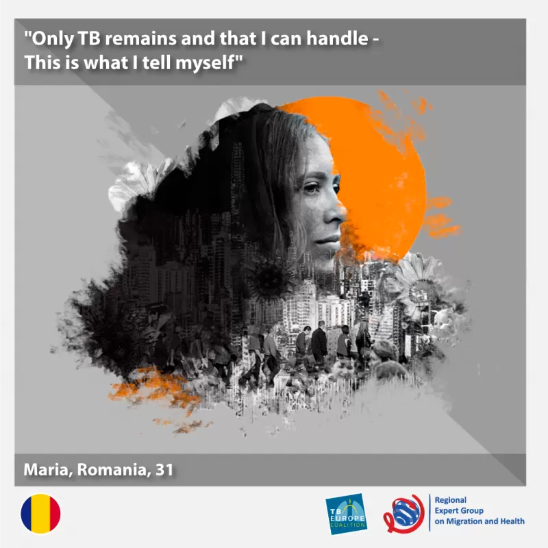 “Only TB remains and that I can handle – This is what I tell myself.” Maria, Romania, 31 yrs